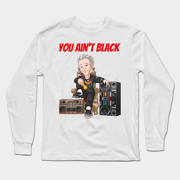 You Ain't Black Long Sleeve T-Shirt by My Tribe Apparel